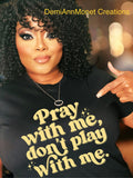 Pray With Me Don't Play With Me T-Shirt