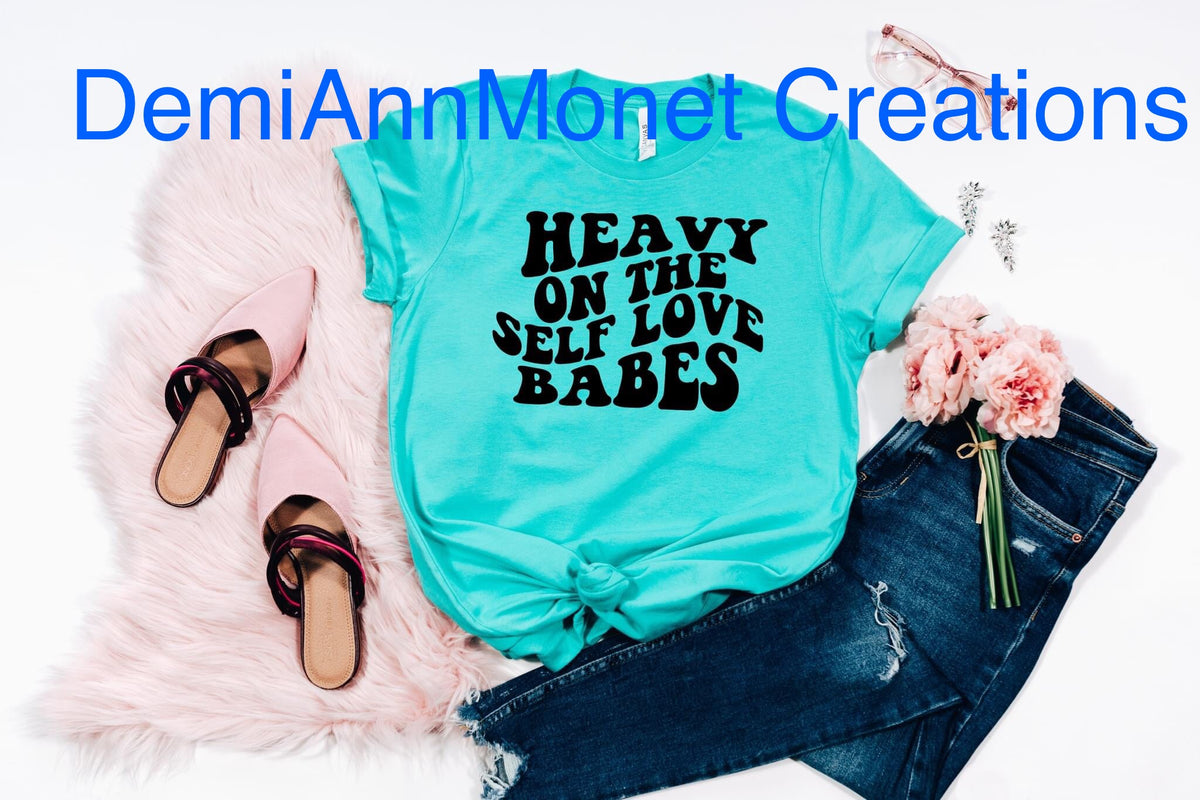Heavy on the Self Love Babes turquoise T-shirt